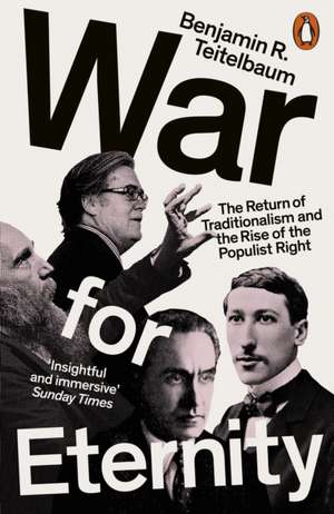 War for Eternity: The Return of Traditionalism and the Rise of the Populist Right de Benjamin R. Teitelbaum