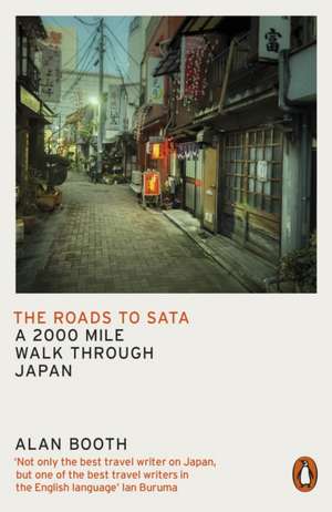 The Roads to Sata: A 2000-mile walk through Japan de Alan Booth