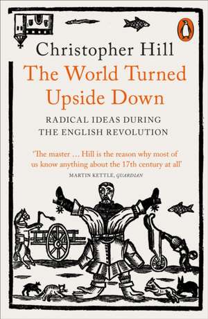 The World Turned Upside Down: Radical Ideas During the English Revolution de Christopher Hill