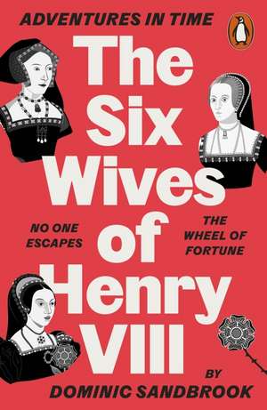 Adventures in Time: The Six Wives of Henry VIII de Dominic Sandbrook