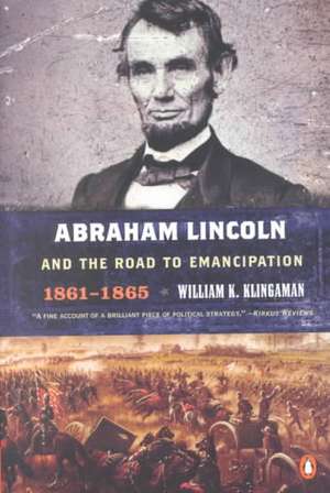 Abraham Lincoln and the Road to Emancipation, 1861-1865 de William K. Klingaman