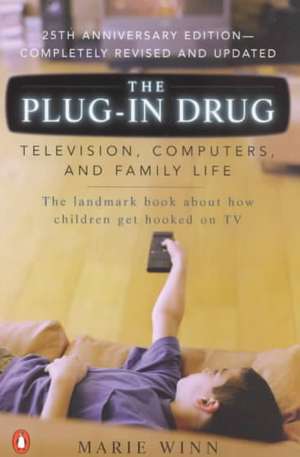 The Plug-In Drug: Television, Computers, and Family Life de Marie Winn