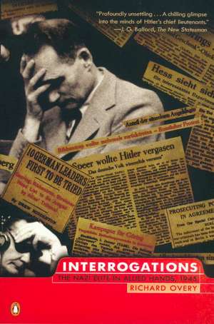 Interrogations: The Nazi Elite in Allied Hands, 1945 de Richard J. Overy