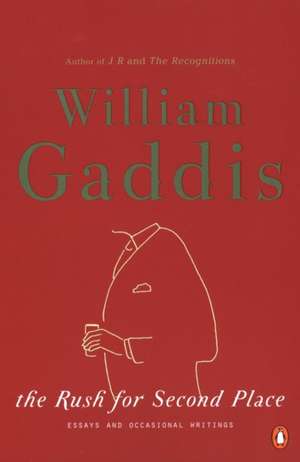 The Rush for Second Place: Essays and Occasional Writings de William Gaddis