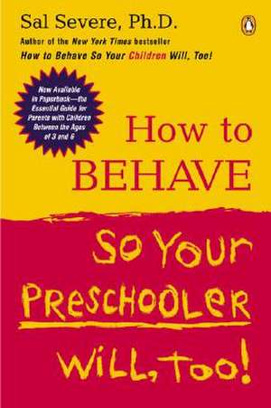 How to Behave So Your Preschooler Will, Too! de Sal Severe