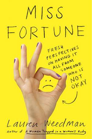 Miss Fortune: Fresh Perspectives on Having It All from Someone Who Is Not Okay de Lauren Weedman