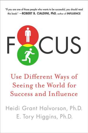 Focus: Use Different Ways of Seeing the World for Success and Influence de Heidi Grant Halvorson