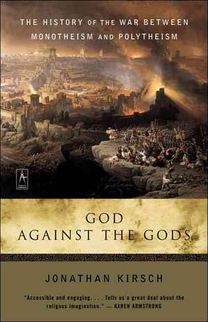 God Against the Gods: The History of the War Between Monotheism and Polytheism de Jonathan Kirsch