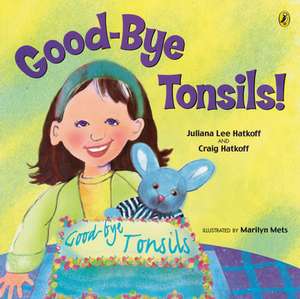 Good-Bye Tonsils! de Juliana Lee Hatkoff