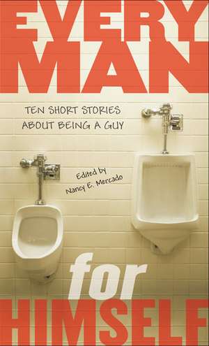 Every Man for Himself: Ten Short Stories about Being a Guy de Nancy Mercado