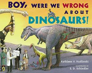 Boy, Were We Wrong about Dinosaurs! de Kathleen V. Kudlinski