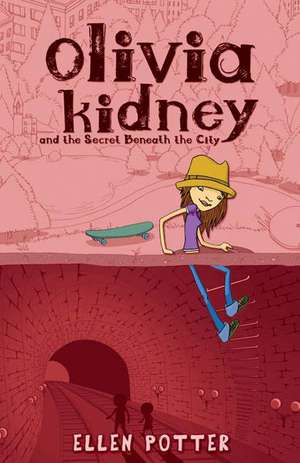 Olivia Kidney and the Secret Beneath the City de Ellen Potter