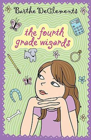 The Fourth Grade Wizards de Barthe DeClements