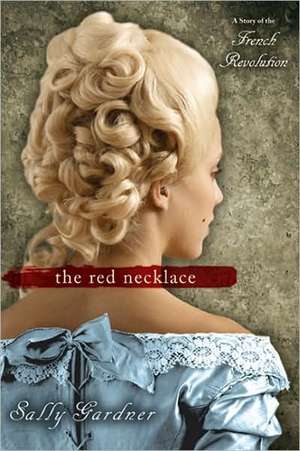 The Red Necklace: A Story of the French Revolution de Sally Gardner