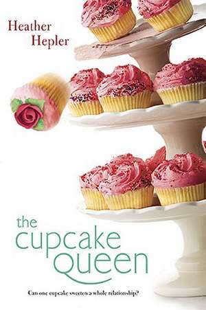 The Cupcake Queen de Heather Hepler