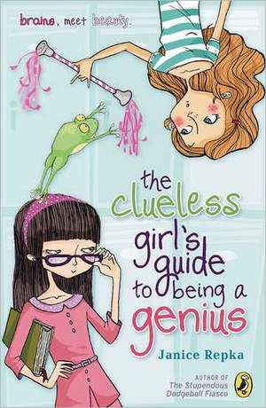 The Clueless Girl's Guide to Being a Genius de Janice Repka