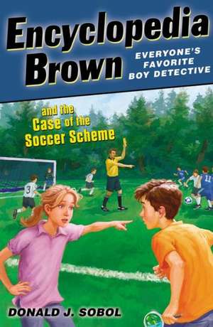 Encyclopedia Brown and the Case of the Soccer Scheme de Donald J. Sobol