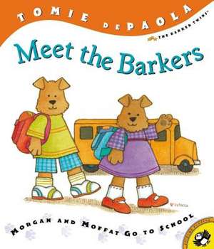 Meet the Barkers: Morgan and Moffat Go to School de Tomie De Paola