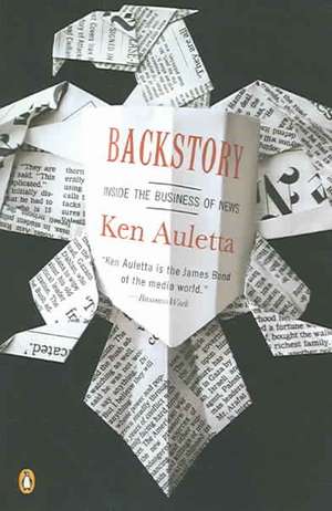 Backstory: Inside the Business of News de Ken Auletta