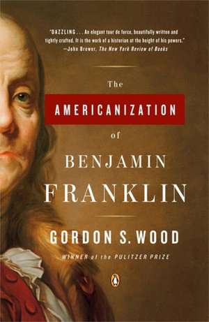 The Americanization of Benjamin Franklin de Gordon S. Wood