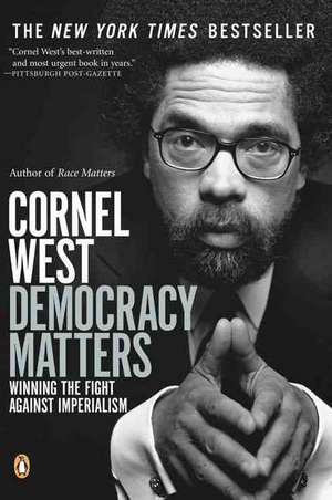 Democracy Matters: Winning the Fight Against Imperialism de Cornel West