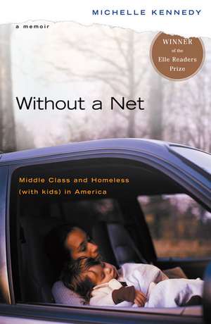 Without a Net: Middle Class and Homeless with Kids in America de Michelle Kennedy