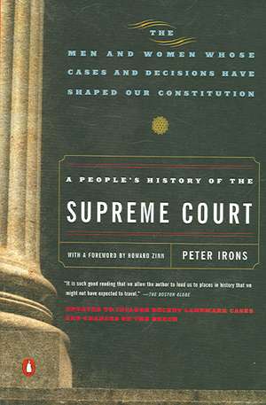 A People's History of the Supreme Court: The Men and Women Whose Cases and Decisions Have Shaped Our Constitutionrevised Edition de Peter H. Irons