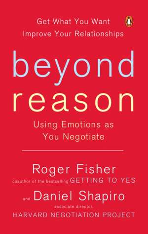 Beyond Reason: Using Emotions as You Negotiate de Roger Fisher