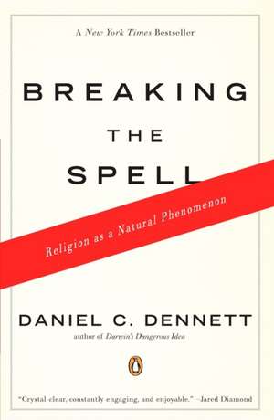 Breaking the Spell: Religion as a Natural Phenomenon de Daniel C Dennett