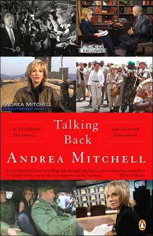 Talking Back: To Presidents, Dictators, and Assorted Scoundrels de Andrea Mitchell