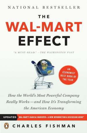 The Wal-Mart Effect: How the World's Most Powerful Company Really Works--And How It's Transforming the American Economy de Charles Fishman