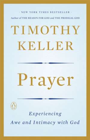 Prayer: Experiencing Awe and Intimacy with God de Timothy J. Keller