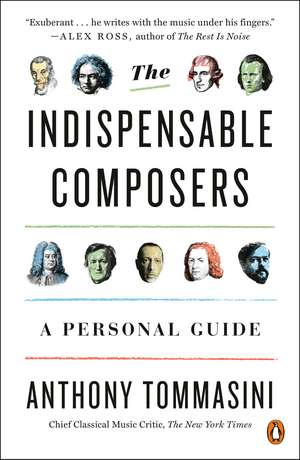 The Indispensable Composers: A Personal Guide de Anthony Tommasini