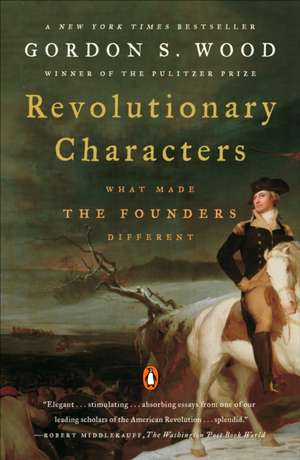 Revolutionary Characters: What Made the Founders Different de Gordon S. Wood