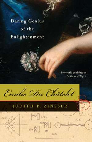 Emilie Du Chatelet: Daring Genius of the Enlightenment de Judith P. Zinsser