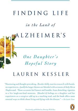 Finding Life in the Land of Alzheimer's: One Daughter's Hopeful Story de Lauren Kessler