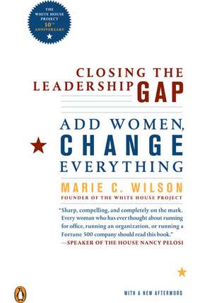 Closing the Leadership Gap: Why Women Can an Must Help Run the World de Marie C. Wilson