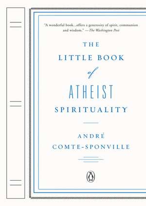 The Little Book of Atheist Spirituality de Andre Comte-Sponville