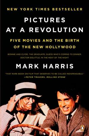 Pictures at a Revolution: Five Movies and the Birth of the New Hollywood de Mark Harris