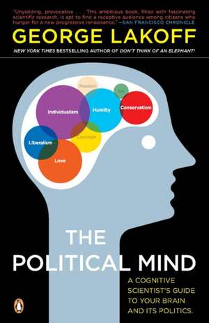 The Political Mind: A Cognitive Scientist's Guide to Your Brain and Its Politics de George Lakoff