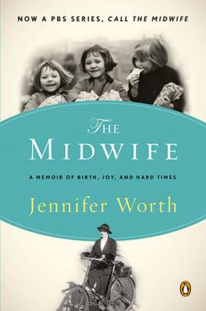 The Midwife: A Memoir of Birth, Joy, and Hard Times de Jennifer Worth