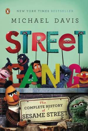 Street Gang: The Complete History of Sesame Street de Michael Davis