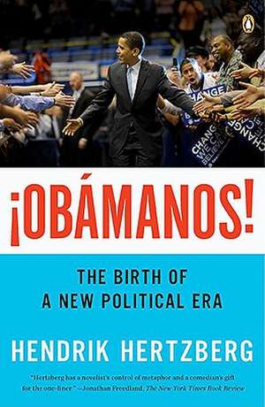 Obamanos: The Birth of a New Political Era de Hendrik Hertzberg