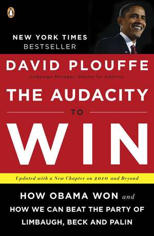 The Audacity to Win: How Obama Won and How We Can Beat the Party of Limbaugh, Beck, and Palin de David Plouffe