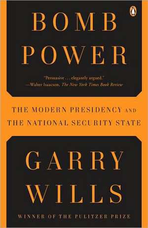 Bomb Power: The Modern Presidency and the National Security State de Garry Wills