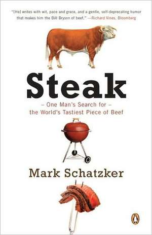 Steak: One Man's Search for the World's Tastiest Piece of Beef de Mark Schatzker