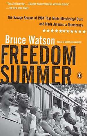 Freedom Summer: The Savage Season of 1964 That Made Mississippi Burn and Made America a Democracy de Bruce Watson