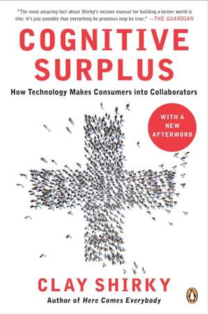 Cognitive Surplus: How Technology Makes Consumers Into Collaborators de Clay Shirky