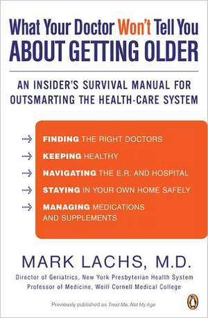 What Your Doctor Won't Tell You about Getting Older: An Insider's Survival Manual for Outsmarting the Health-Care System de Mark Lachs