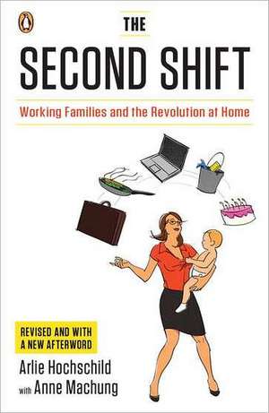 The Second Shift: Working Families and the Revolution at Home de Arlie Hochschild